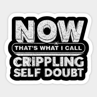Now That's What I Call Crippling Self Doubt Sticker